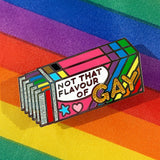 Not that flavour of Gay - Hard Enamel Pin